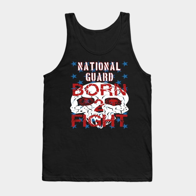 National Guard Born 2 Fight Tank Top by goondickdesign